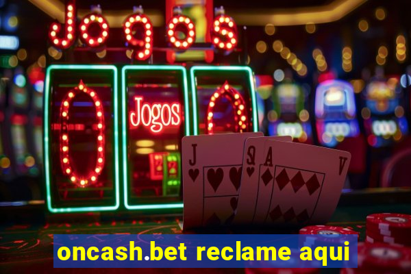 oncash.bet reclame aqui